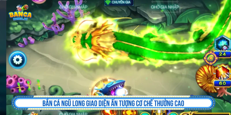 Bắn Cá Ngũ Long Giao Diện Ấn Tượng Cơ Chế Thưởng Cao