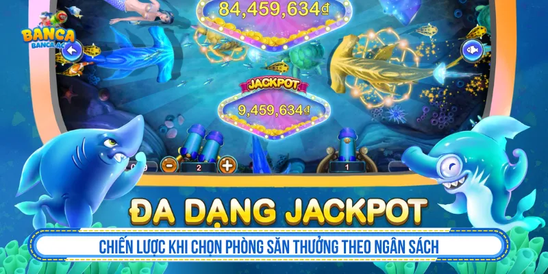 Cách chọn phòng bắn cá theo ngân sách qua từng chiến lược