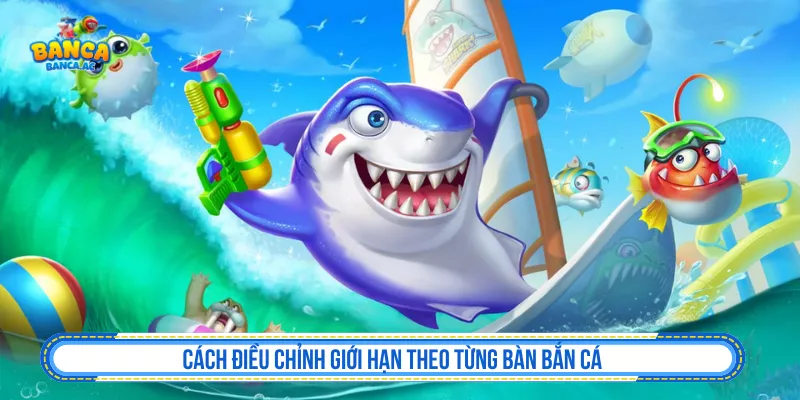 Cách điều chỉnh giới hạn theo từng bàn bắn cá