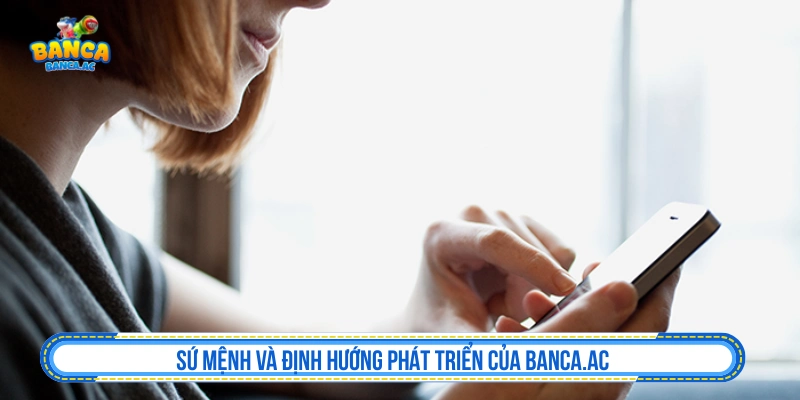 Sứ mệnh và định hướng phát triển 