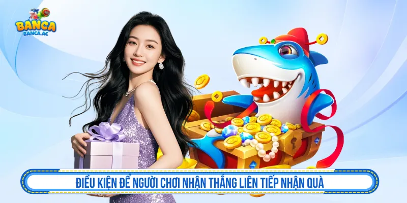 Thành viên cần đáp ứng điều khoản thắng liên tiếp nhận quà