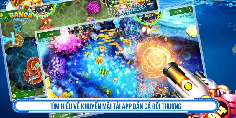 Tìm hiểu về khuyến mãi tải app bắn cá đổi thưởng